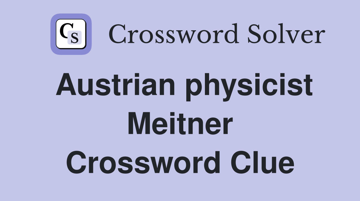 Austrian physicist Meitner Crossword Clue Answers Crossword Solver